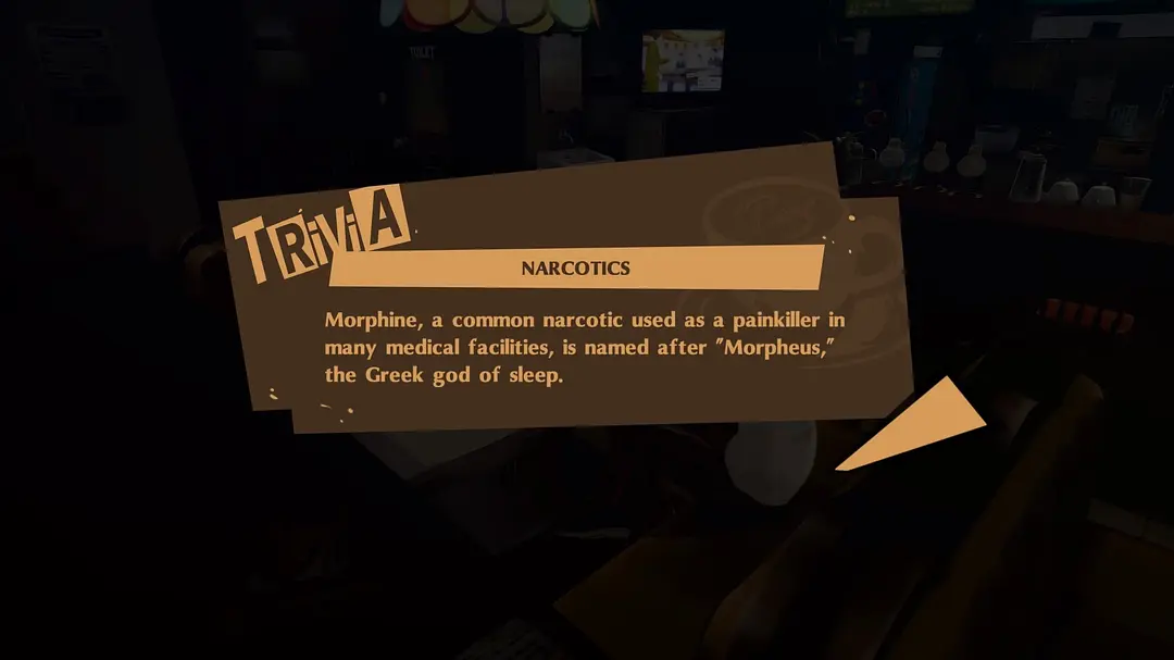 游戏里的 TRIVIA 卡:NARCOTICS——Morphine, a common narcotic used as a painkiller in many medical facilities, is named after "Morpheus," the Greek god of sleep